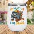 Ready For 4th Grade First Day Back To School Students Wine Tumbler Ready For 4th Grade First Day Back To School Students Wine Tumbler