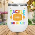Ready To Tackle 3rd Grade Back To School Kids Football Wine Tumbler Ready To Tackle 3rd Grade Back To School Kids Football Wine Tumbler