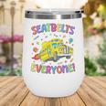 Seatbelt School Bus Driver Everyone Back To School Wine Tumbler Seatbelt School Bus Driver Everyone Back To School Wine Tumbler