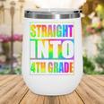 Straight Into 4th Grade Fourth Grade Back To School Wine Tumbler Straight Into 4th Grade Fourth Grade Back To School Wine Tumbler
