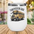 Transportation Squad Bus Drivers Back To School Wine Tumbler Transportation Squad Bus Drivers Back To School Wine Tumbler