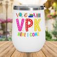 VPK Here I Come First Day Of VPK Back To School VPK Wine Tumbler VPK Here I Come First Day Of VPK Back To School VPK Wine Tumbler