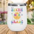 Watch Out Sixth Grade Here I Come Back To School 6th Grade Wine Tumbler Watch Out Sixth Grade Here I Come Back To School 6th Grade Wine Tumbler