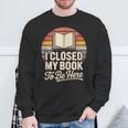 I Closed My Book To Be Here Reading Sweatshirt Gifts for Old Men I Closed My Book To Be Here Reading Sweatshirt Gifts for Old Men