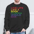 Gay Pride Live Like Book Florida Ban LGBTQ Rainbow Men Women Sweatshirt Gifts for Old Men Gay Pride Live Like Book Florida Ban LGBTQ Rainbow Men Women Sweatshirt Gifts for Old Men