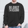 Go Away I'm Reading Book Reader Bookworm Bibliophile Sweatshirt Gifts for Old Men Go Away I'm Reading Book Reader Bookworm Bibliophile Sweatshirt Gifts for Old Men