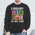 Library Is My Jam Librarian Reader Book Lover Sweatshirt Gifts for Old Men Library Is My Jam Librarian Reader Book Lover Sweatshirt Gifts for Old Men