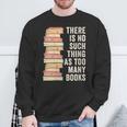 There Is No Such Thing As Too Many Books For Reading Books Sweatshirt Gifts for Old Men