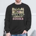 Will Yap About Books Reader Book Nerd Book Reading Lover Sweatshirt Gifts for Old Men Will Yap About Books Reader Book Nerd Book Reading Lover Sweatshirt Gifts for Old Men