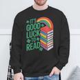 Women's Its Good Luck To Read Rainbow Reading Books Sweatshirt Gifts for Old Men