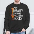 Yes I Really Do Need All These Books Giraffe Zoo Animal King Sweatshirt Gifts for Old Men