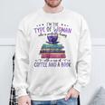 Book Lover I'm The Type Of Happy Woman With Coffee And Books Sweatshirt Gifts for Old Men Book Lover I'm The Type Of Happy Woman With Coffee And Books Sweatshirt Gifts for Old Men