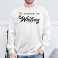 I'd Rather Be Writing Author Book Journalist Novelist Sweatshirt Gifts for Old Men
