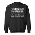 Abibliophobia The Fear Of Running Out Of Books Reading Sweatshirt