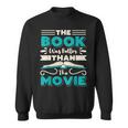 The Book Was Better Than The Movie Literary Library Bookworm Sweatshirt The Book Was Better Than The Movie Literary Library Bookworm Sweatshirt