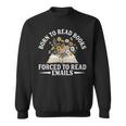 Born To Read Books Forced To Read Emails Office Humor Sweatshirt Born To Read Books Forced To Read Emails Office Humor Sweatshirt