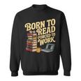 Born To Read Forced To Work Book Fair Vibes Book Lover Sweatshirt