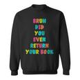 Bruh Return Your Books Library Librarian Book Lover Sweatshirt