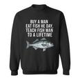 Buy A Man Eat Fish He Day Teaching Fish Man To A Lifetime Fish スウェットシャツ