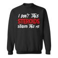 I Don't Taketeroids-Teroid Take Me ジム用ファニーギア スウェットシャツ