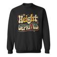 Height Deprived 背の低い人のジョーク スウェットシャツ
