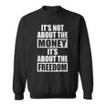 It's Not About Money It's About Freedom お金ではなく、自由を手に入れるために スウェットシャツ