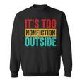 Its Too Nonfiction Outside Book Lover Literary Vintage Sweatshirt Its Too Nonfiction Outside Book Lover Literary Vintage Sweatshirt
