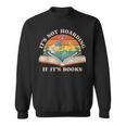 It's Not Hoarding If It's Books Bookworm Readers Book Lover Sweatshirt