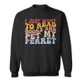 I Just Want To Read Books And Pet My Ferret Pet Lover Sweatshirt