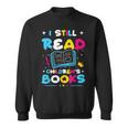Kindergarten Teacher I Still Read Childrens Books Sweatshirt