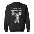 I Lift So I Can Carry More Books Cat Humor Sweatshirt I Lift So I Can Carry More Books Cat Humor Sweatshirt