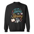 Living The Library Life Lover Sayings Books Librarian Sweatshirt