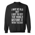 I May Be Old But I Got Toee The World Before It Went To スウェットシャツ