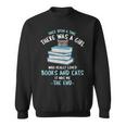 Once Upon a Timee There Was a Girl Who Loved Catts And Books Sweatshirt Once Upon a Timee There Was a Girl Who Loved Catts And Books Sweatshirt