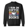 I Run On Coffee And Books Sweatshirt