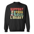 Support Your Local Library Book Readers Lovers Teacher Sweatshirt Support Your Local Library Book Readers Lovers Teacher Sweatshirt