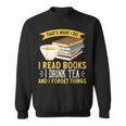 That’s What I Do Read Books I Drink Tea And I Forget Things Sweatshirt