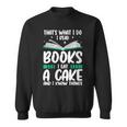 That's What I Do I Read Books I Eat Cakes Book Lover Sweatshirt