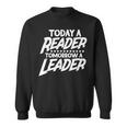 Today A Reader Tomorrow A Leader Reading Book Nerd Bookworm Sweatshirt