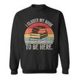 Vintage Retro I Closed My Book To Be Here Reader Sweatshirt