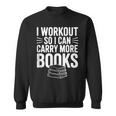 I Workout So I Can Carry More Books Gym Lover Sweatshirt