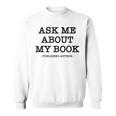 Ask Me About My Book Writer Published Author Sweatshirt