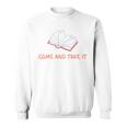 Come And Take It Book Banning Pro Books Readers Sweatshirt Come And Take It Book Banning Pro Books Readers Sweatshirt