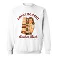 Book Lover Bookish Reading Squad Oops I Bought Another Book Sweatshirt
