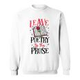 Book Reading Leave Poetry To The Prose Sweatshirt