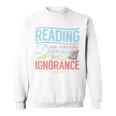 Book Reading Reading Can Seriously Damage Your Ignorance Sweatshirt