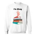 Too Many Books Book Lover I'm Okay Book Lovers Day Sweatshirt