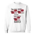 You Can Never Have Too Many Books Fan Avid Reader Bookaholic Sweatshirt