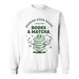 Books And Matcha Brewing Good Reads Matcha Tea Sweatshirt Books And Matcha Brewing Good Reads Matcha Tea Sweatshirt