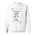 Buy Me Books And Tell Me I'm Pretty Book Lover Tee Sweatshirt Buy Me Books And Tell Me I'm Pretty Book Lover Tee Sweatshirt